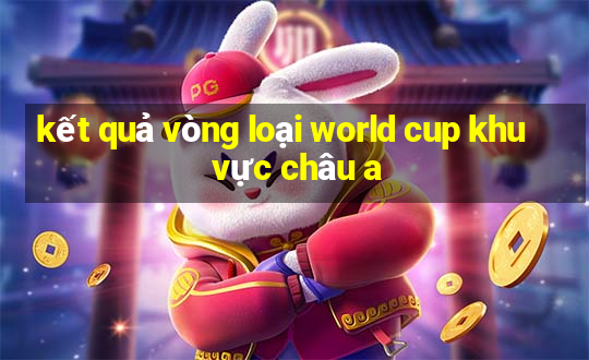 kết quả vòng loại world cup khu vực châu a