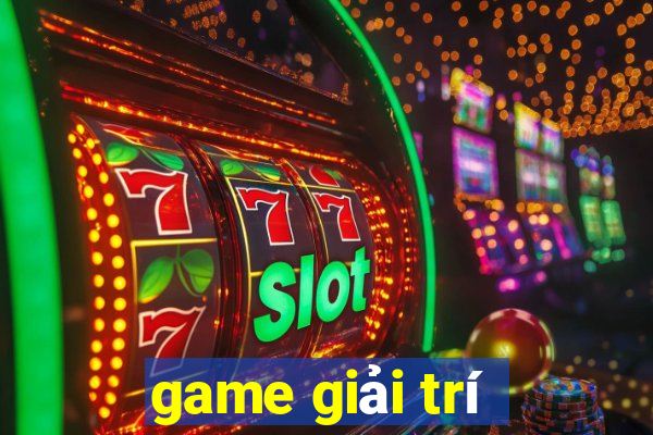 game giai tri