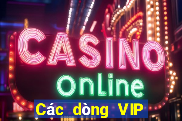 Các dòng VIP hàng đầu