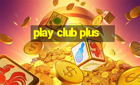 play club plus