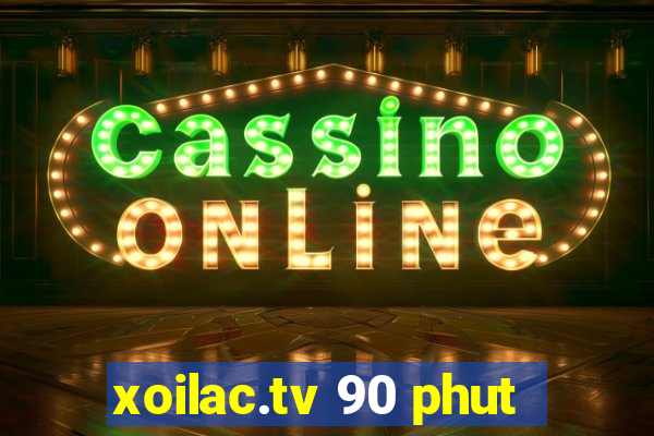 xoilac.tv 90 phut