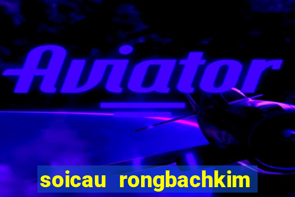 soicau rongbachkim loto mb