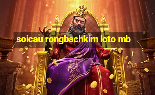 soicau rongbachkim loto mb