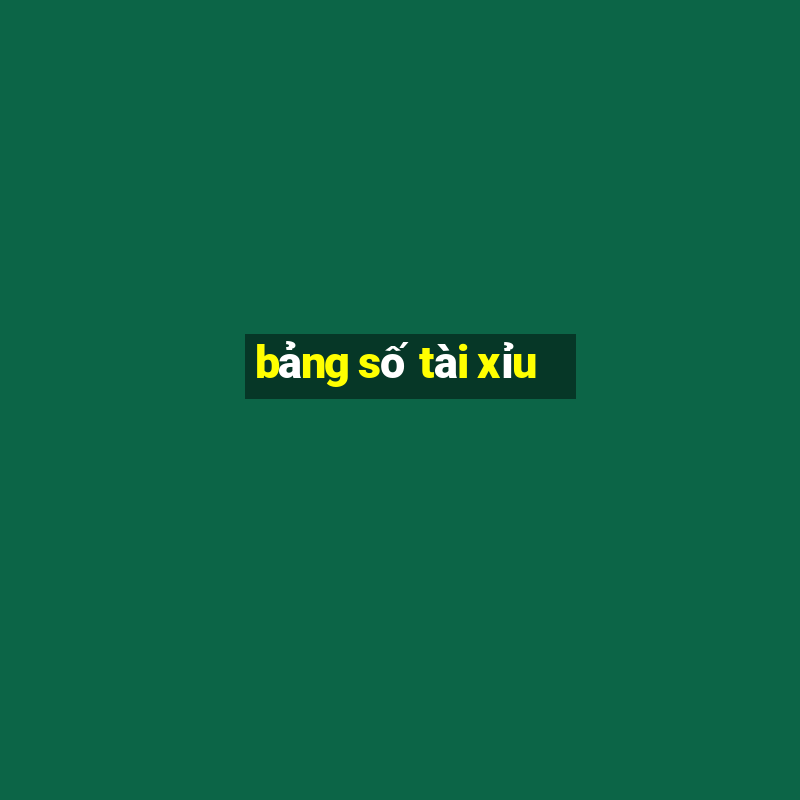 bảng số tài xỉu