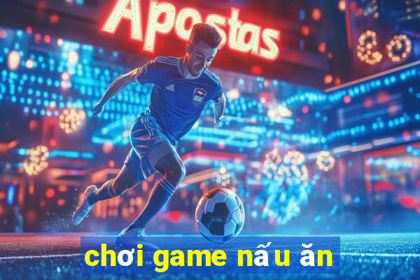 chơi game nấu ăn