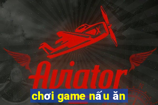 chơi game nấu ăn