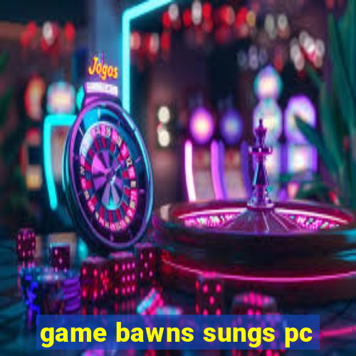 game bawns sungs pc