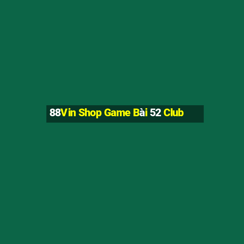 88Vin Shop Game Bài 52 Club