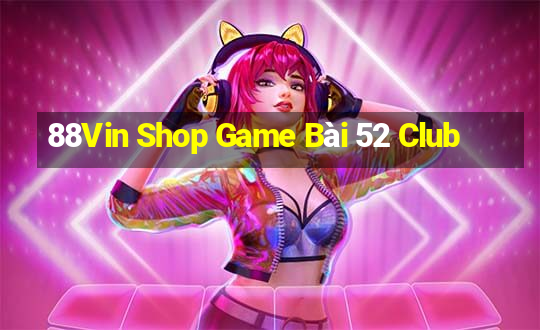 88Vin Shop Game Bài 52 Club