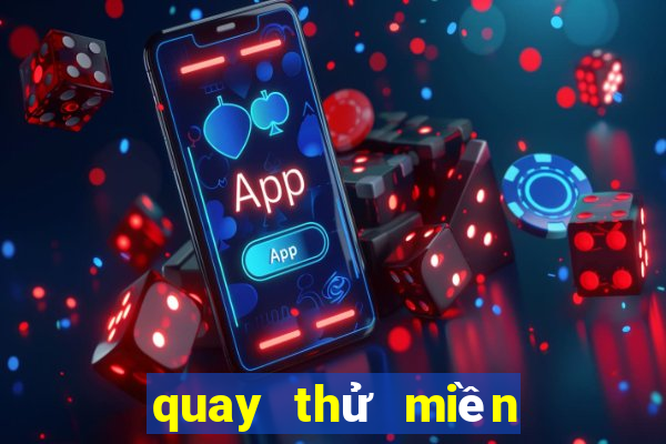 quay thử miền bắc chủ nhật