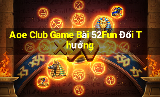 Aoe Club Game Bài 52Fun Đổi Thưởng