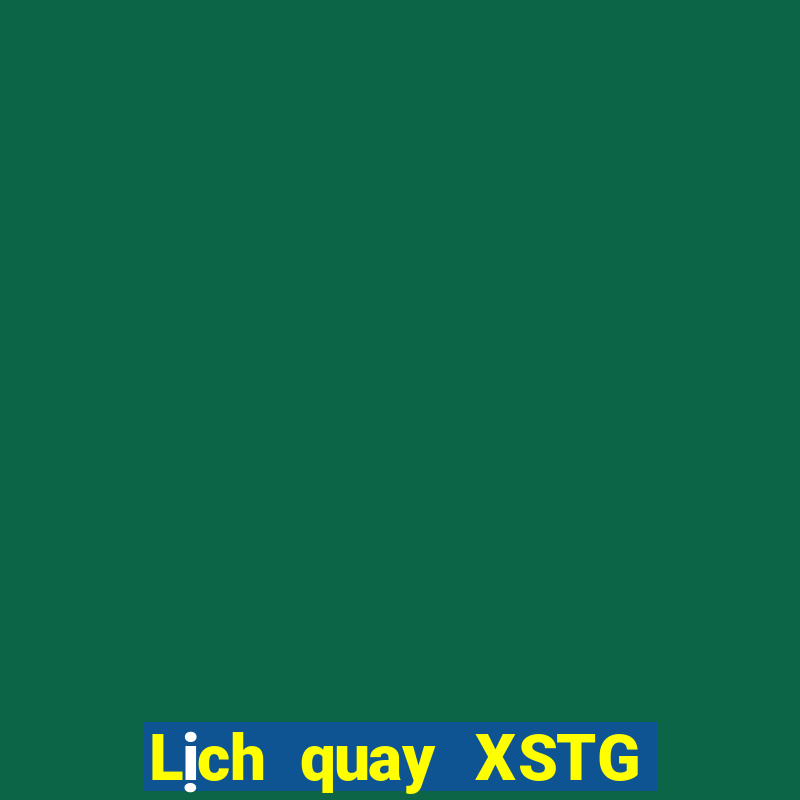 Lịch quay XSTG Thứ 2