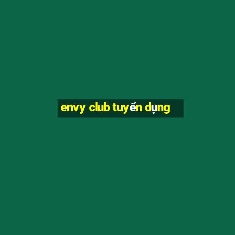 envy club tuyển dụng