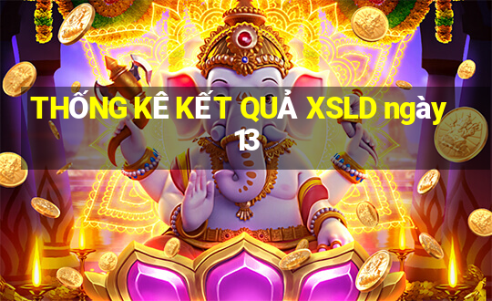 THỐNG KÊ KẾT QUẢ XSLD ngày 13