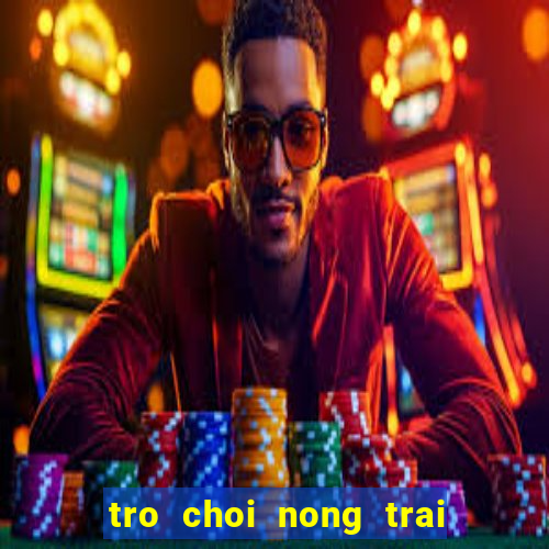 tro choi nong trai vui ve 1