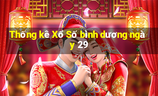 Thống kê Xổ Số bình dương ngày 29