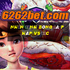 nhận định bóng đá pháp vs đức