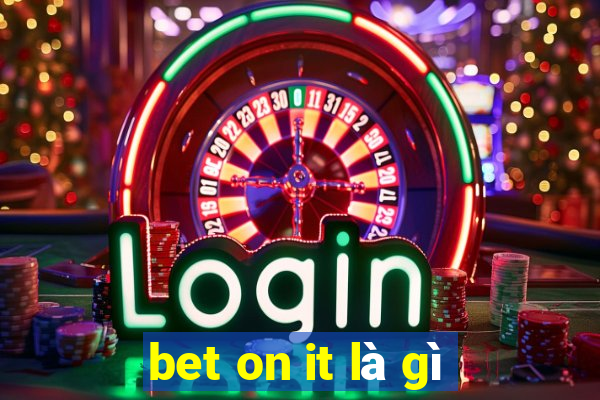 bet on it là gì