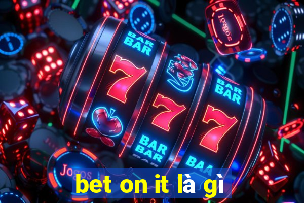 bet on it là gì