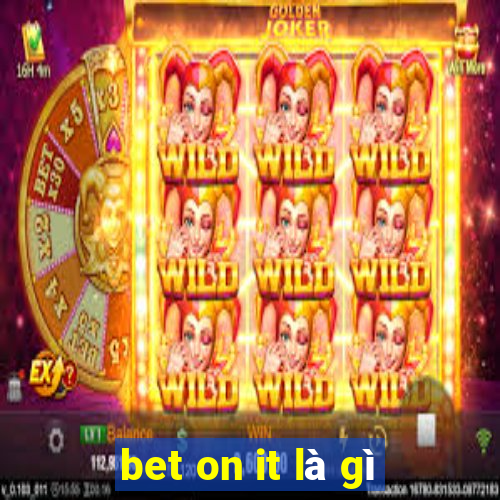 bet on it là gì