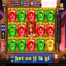 bet on it là gì