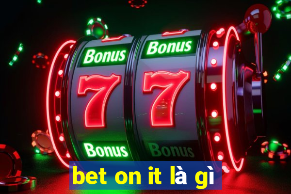 bet on it là gì