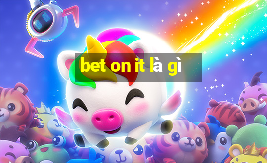 bet on it là gì