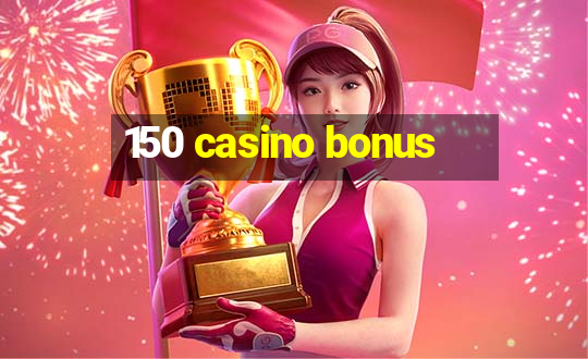 150 casino bonus