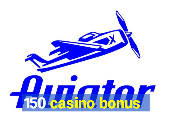 150 casino bonus