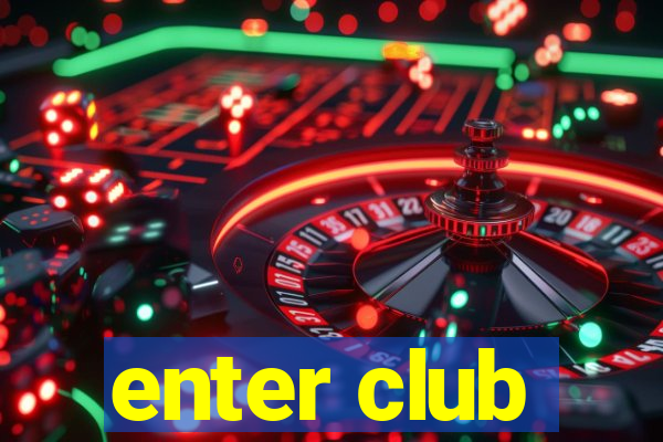 enter club