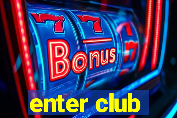 enter club