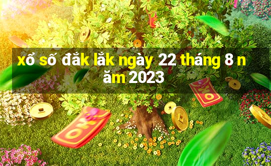 xổ số đắk lắk ngày 22 tháng 8 năm 2023