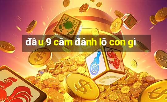 đầu 9 câm đánh lô con gì