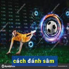 cách đánh sâm