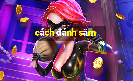 cách đánh sâm