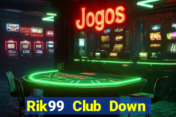 Rik99 Club Down Game Bài Vui