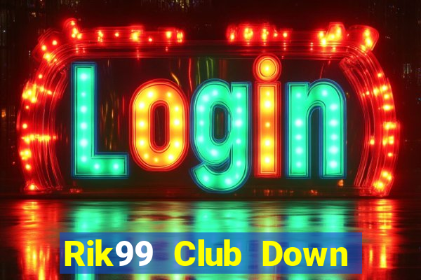 Rik99 Club Down Game Bài Vui