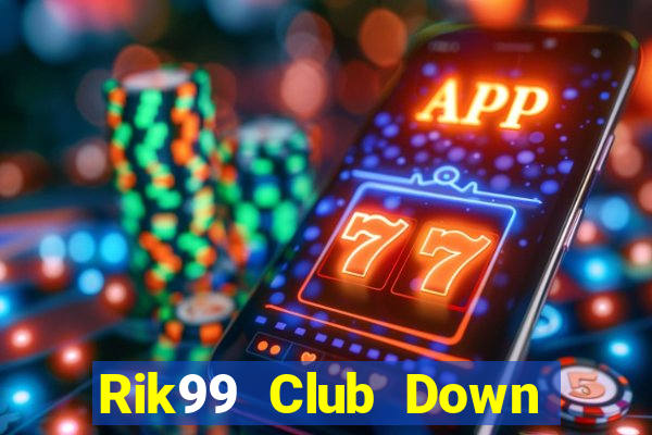 Rik99 Club Down Game Bài Vui