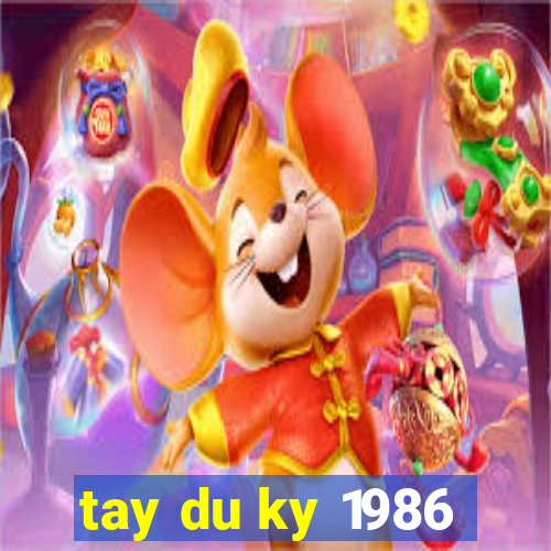 tay du ky 1986