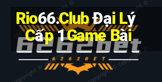 Rio66.Club Đại Lý Cấp 1 Game Bài