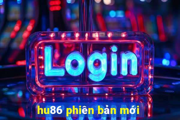 hu86 phiên bản mới