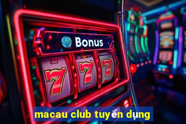 macau club tuyển dụng