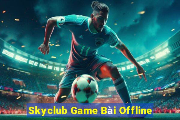 Skyclub Game Bài Offline