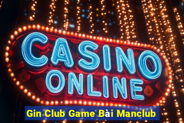 Gin Club Game Bài Manclub