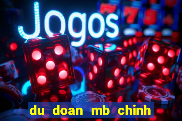 du doan mb chinh xac nhat