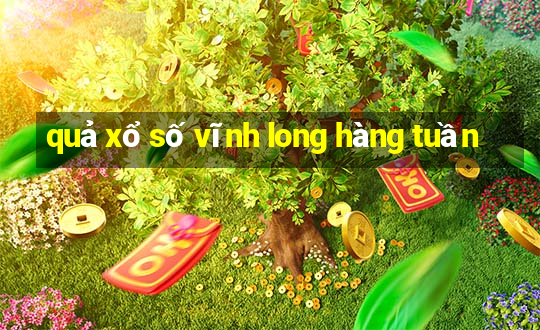 quả xổ số vĩnh long hàng tuần