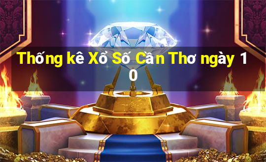 Thống kê Xổ Số Cần Thơ ngày 10