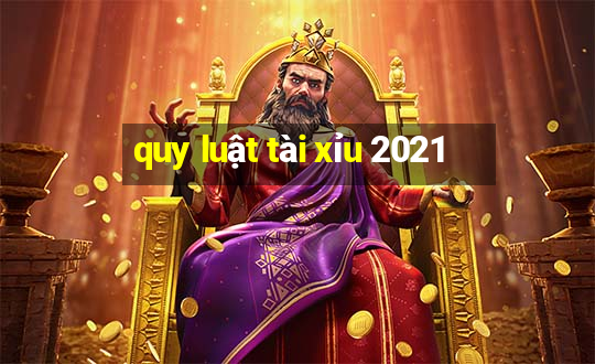 quy luật tài xỉu 2021