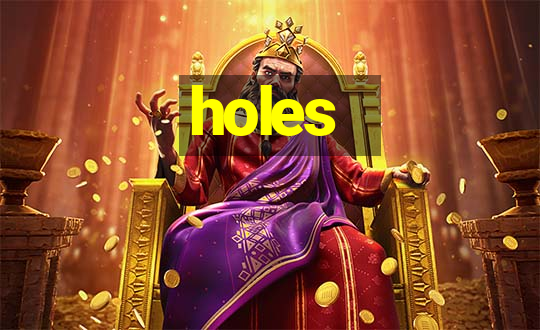 holes