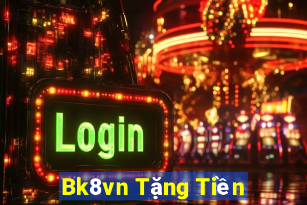 Bk8vn Tặng Tiền